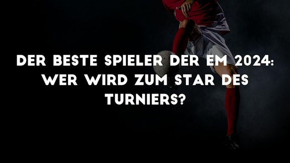 Der Beste Spieler der EM 2024 Wer wird zum Star des Turniers